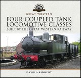 Four-Coupled Tank Locomotive Classes Built by the Great Western Railway - David Maidment - 9781399022576