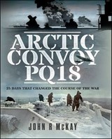 Arctic Convoy PQ18 - John R. McKay - 9781399036627