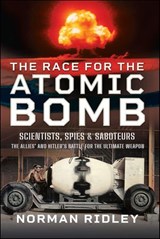 The Race for the Atomic Bomb - Norman Ridley - 9781399040341