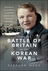From the Battle of Britain to the Korean War - Stephen Wade - 9781399040907