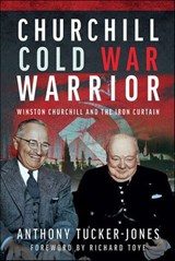 Churchill Cold War Warrior - Anthony Tucker-Jones ; Richard Toye - 9781399047470
