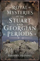 Royal Mysteries of the Stuart and Georgian Periods - Timothy Venning - 9781399054263