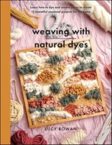 Weaving with Natural Dyes - Lucy Rowan - 9781399060684