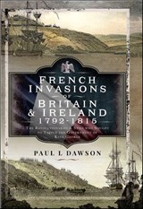 French Invasions of Britain and Ireland, 1797–1798 - Paul L. Dawson - 9781399068109