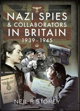 Nazi Spies & Collaborators in Britain, 1939–1945 - Neil R. Storey - 9781399084338