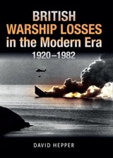British Warship Losses in the Modern Era, 1920–1982 - David Hepper - 9781399097673