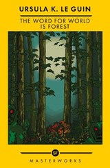 The Word for World is Forest - Ursula K. Le Guin - 9781399607797