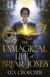 The Unmagical Life of Briar Jones - Lex Croucher - 9781399624640