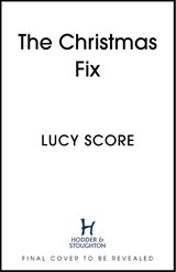 The Christmas Fix - Lucy Score - 9781399735537
