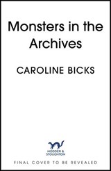 Monsters in the Archives - Caroline Bicks - 9781399744546