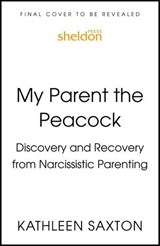 My Parent the Peacock - Kathleen Saxton - 9781399822602