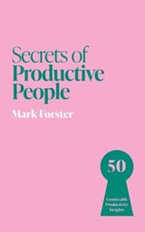 Secrets of Productive People - Mark Forster - 9781399831260