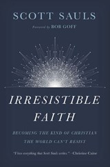 Irresistible Faith - Scott Sauls - 9781400201808