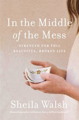 In the Middle of the Mess - Sheila Walsh - 9781400204922