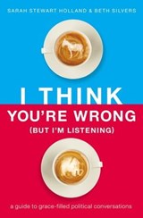 I Think You're Wrong (But I'm Listening) - Sarah Stewart Holland ; Beth Silvers - 9781400208425