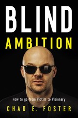 Blind Ambition - Chad E. Foster - 9781400222650
