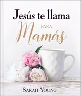 Jesús te llama para mamás - Sarah Young - 9781400237074