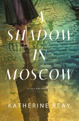 A Shadow in Moscow - Katherine Reay - 9781400243044