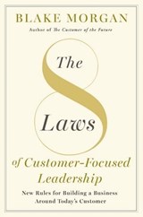 The 8 Laws Of Customer-Focused Leadership - Blake Morgan - 9781400245963