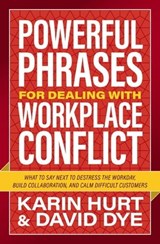 Powerful Phrases for Dealing with Workplace Conflict - Karin Hurt ; David Dye - 9781400246298