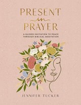 Present in Prayer - Jennifer Tucker - 9781400248087