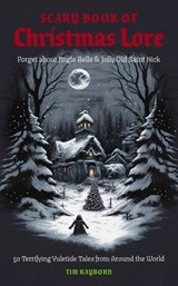 The Scary Book of Christmas Lore - Tim Rayborn - 9781400252190