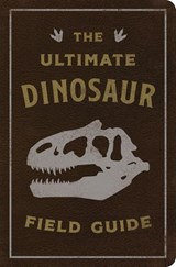 The Ultimate Dinosaur Field Guide - Thomas Nelson - 9781400252213