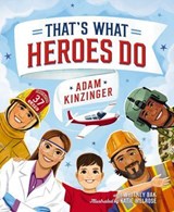 That's What Heroes Do - Adam Kinzinger - 9781400252701