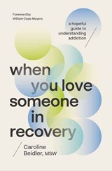 When You Love Someone in Recovery - Caroline Beidler, MSW - 9781400254132