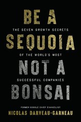 Be a Sequoia, Not a Bonsai - Nicolas Darveau-Garneau - 9781400254255