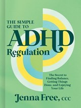 The Simple Guide to ADHD Regulation - Jenna Free, CCC - 9781400254705