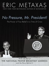 No Pressure, Mr. President! The Power Of True Belief In A Time Of Crisis - Eric Metaxas - 9781400275021