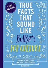 True Facts That Sound Like Bull$#*t: Pop Culture - Shane Carley - 9781400341467