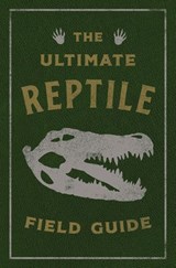 The Ultimate Reptile Field Guide - Applesauce Press - 9781400354351
