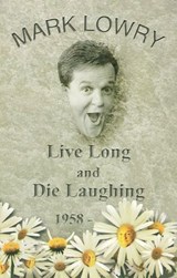 Live Long and Die Laughing - Mark Lowry - 9781400357918