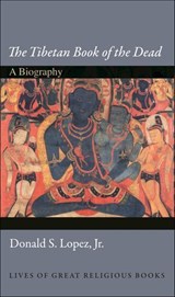 The Tibetan Book of the Dead - Donald S. Lopez - 9781400838042