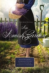 An Amish Garden - Beth Wiseman ; Kathleen Fuller ; Tricia Goyer ; Vannetta Chapman - 9781401689803