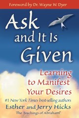 Ask and It Is Given - Esther Hicks ; Jerry Hicks - 9781401919276