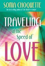 Traveling at the Speed of Love - Sonia Choquette PhD - 9781401927875