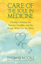 Care of the Soul In Medicine - Thomas Moore - 9781401927998