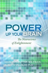Power Up Your Brain - David Perlmutter M.D. ; Dr. Alberto Villoldo - 9781401930844