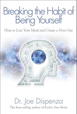 Breaking the Habit of Being Yourself - Dr Joe Dispenza - 9781401938109