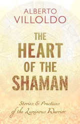The Heart of the Shaman - Dr. Alberto Villoldo - 9781401952990