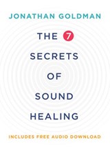 The 7 Secrets of Sound Healing Revised Edition - Jonathan Goldman - 9781401954031