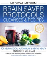 Medical Medium Brain Saver Protocols, Cleanses & Recipes - Anthony William - 9781401971342