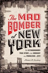 The Mad Bomber of New York - Michael M. Greenburg - 9781402789526