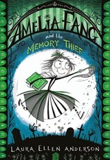 Amelia Fang and the Memory Thief - Laura Ellen Anderson - 9781405292627