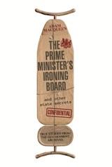 The Prime Minister's Ironing Board and Other State Secrets - Adam Macqueen - 9781405519557