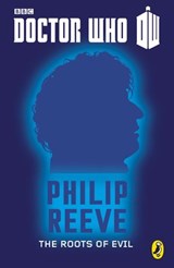 Doctor Who: The Roots of Evil - Philip Reeve - 9781405912129