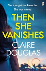 Then She Vanishes - Claire Douglas - 9781405932585